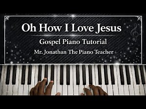 Oh How I Love Jesus — Traditional Gospel Piano Tutorial for Black Church Worship