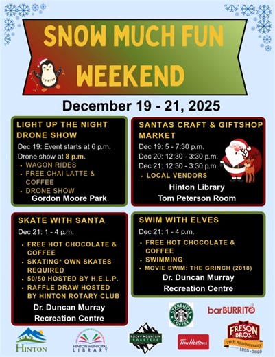 Get ready for a weekend of festive fun in Hinton! From December 19–21, the Town of Hinton is hosting Snow Much Fun Weekend with activities for the whole family: ✨ Friday, Dec 19 – Light Up the Night Drone Show 📍 Gordon Moore Park 🕕 6 p.m. start, 8 p.m. show 🎁 Free tractor-drawn wagon rides, coffee, and chai lattes! 🎄 Dec 19–21 – Santa’s Craft & Gift Shop Market 📍 Hinton Library – Tom Peterson Room 🛍 Local vendors with handmade gifts ⏰ Dec 19: 5–7:30 p.m. | Dec 20 & 21: 12:30–3:30 p.m. ⛸ Su