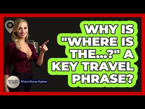 Why Is "Where Is The...?" A Key Travel Phrase?