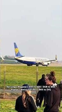 Aer Lingus | ATR 72-600 | DUB to BHXRyanair | Boeing 737-8AS | BHX to SVQ