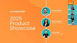 From Feedback to Features: TextExpander's 2025 Product Showcase