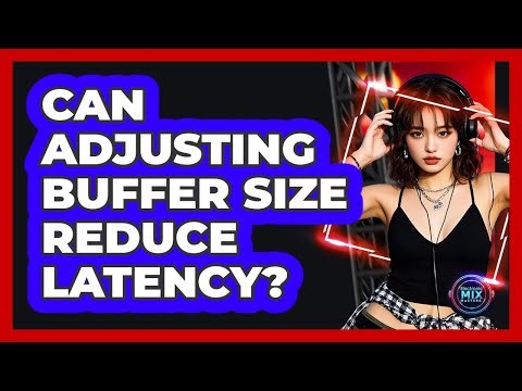 Can Adjusting Buffer Size Reduce Latency?