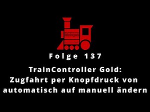 Modellbahn-Tutorial 137 TrainController Gold: Zugfahrt per Knopfdruck von automatisch auf manuell