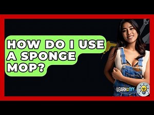How Do I Use A Sponge Mop? - LearnToDIY360.com