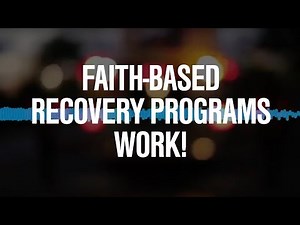 Faith-Based Recovery Programs Work! - Faith-Based Recovery For America™