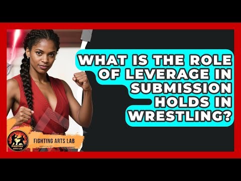What Is the Role of Leverage in Submission Holds in Wrestling? - Fighting Arts Lab