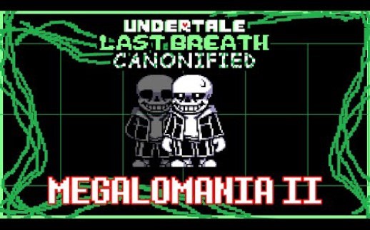 MEGALOMANIA II | Undertale: Last Breath Canonified