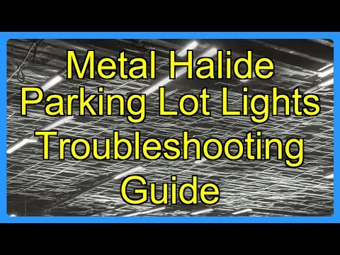 Metal Halide Parking Lot Lights Troubleshooting Guide