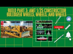 The Build Part 3 AMT 1/25 Construction Bulldozer | Wheels, Wheels, and Wheels