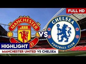 HIGHLIGHT MANCHESTER UNITED vs CHELSEA || FULL HD