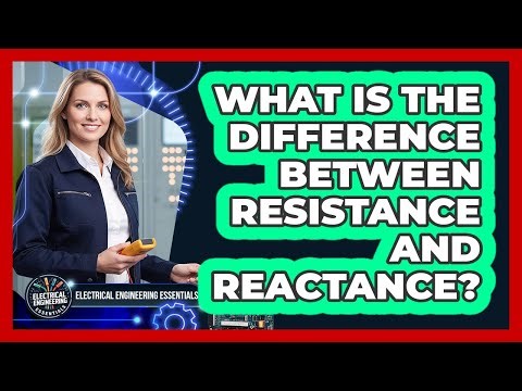 What Is The Difference Between Resistance And Reactance?