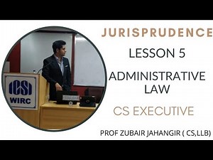 Lesson 5 - Administrative law | Jurisprudence | CS Executive | New Syllabus Prof Zubair Jahangir