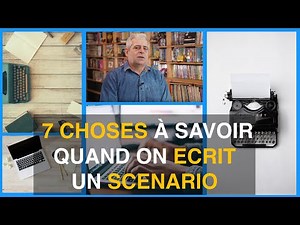 7 CHOSES À SAVOIR QUAND ON ÉCRIT UN SCENARIO