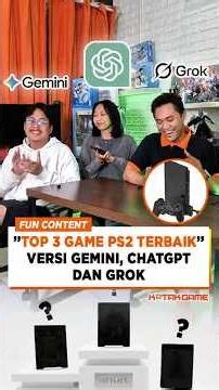 "Top 3 Game PS2 Terbaik" Versi Gemini, ChatGPT dan Grok!