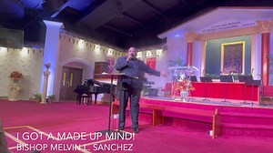 Phil 2:5-7 “Let this mind be in you, which was also in Christ Jesus: Who, being in the form of God, thought it not robbery to be equal with God: But made himself of no reputation, and took upon him the form of a servant, and was made in the likeness of men: Rev. Dr. Melvin L Sanchez preaching I got a made up mind! | Rev. Melvin L. Sanchez