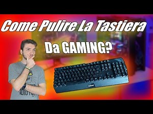 Come Pulire La Tastiera Da GAMING