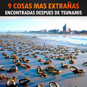 9 Cosas Más Extrañas Encontradas Después De Tsunamis | Mundo Asombroso