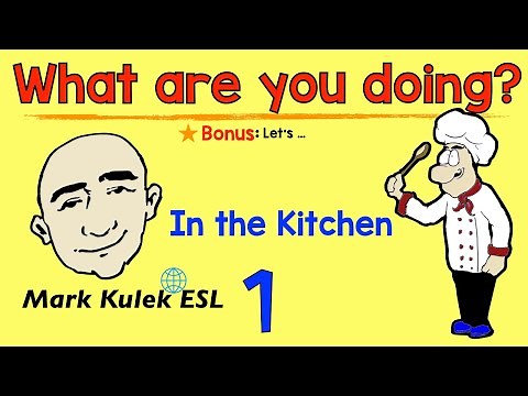 What Are You Doing? - in the kitchen (speaking practice) | Mark Kulek - ESL