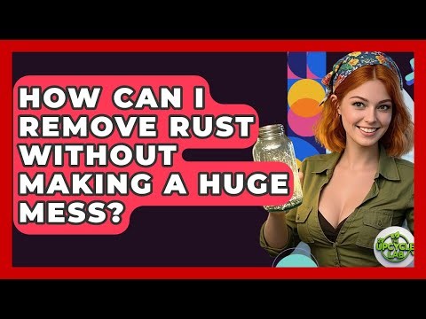 How Can I Remove Rust Without Making A Huge Mess? - The Upcycle Lab