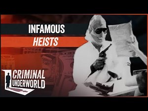 The World's Most Daring Heists | Criminal Underworld