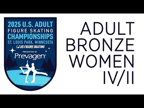 Adult Bronze Women IV/II | 2025 U.S. Adult Figure Skating Championships Presented by Prevagen