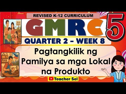 GMRC 5 Quarter 2 Week 8 Revised K-12 Pagtangkilik ng Pamilya sa mga Lokal na Produkto
