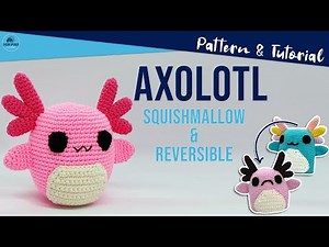 Crochet Axolotl: Reversible and Squishmallow Versions