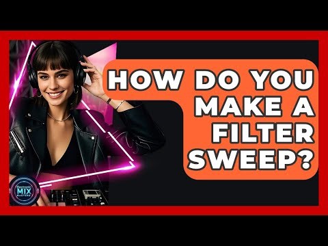 How Do You Make A Filter Sweep? - Electronic Mix Masters