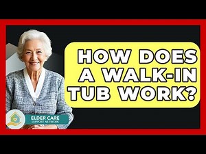 How Does A Walk-in Tub Work? - Elder Care Support Network