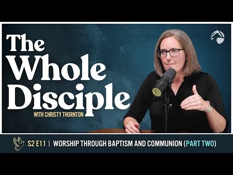 Worship Through Baptism and Communion (Part Two) | S2E11