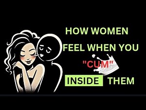 How Do Women Really Feel When You Cum Inside of Them.#sexeducation#relationshipcoach