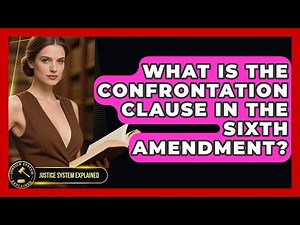 What Is The Confrontation Clause In The Sixth Amendment? - Justice System Explained