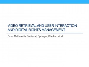 Video retrieval and User interaction and digital rights management - SlideServe