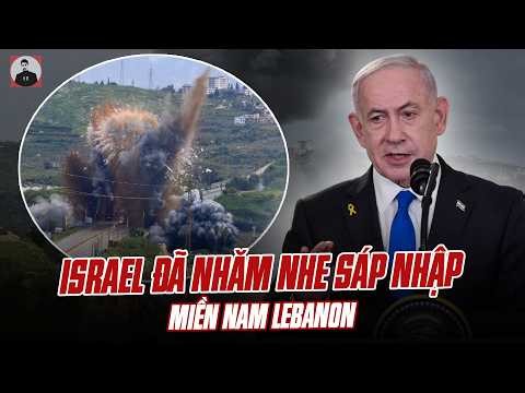ĐANG VẬT LỘN VỚI IRAN, ISRAEL ĐÃ NHĂM NHE SÁP NHẬP LUÔN MIỀN NAM LEBANON: THẾ NÀY TỐN LÍNH LẮM