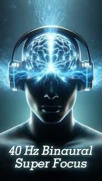 40Hz Binaural Beats for Super Focus 🔥 Unlock Laser Concentration & Brain Power