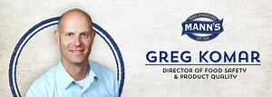 Mann Packing Hires Greg Komar Director of Food Safety and Product Quality