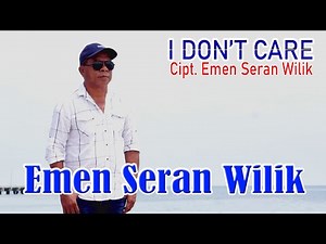 I DON'T CARE - EMEN SERAN WILIK