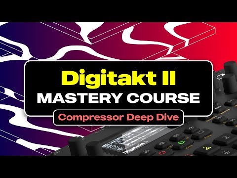 Digitakt II Compressor Deep Dive | Lesson From Digitakt II Mastery Course