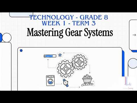 Grade 8 | Gear Systems | Week 1 | Term 3 | Technology