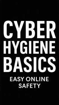 Cyber Hygiene Made Easy: No Jargon, Just Simple Steps
