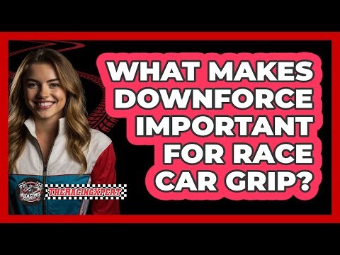 What Makes Downforce Important For Race Car Grip?