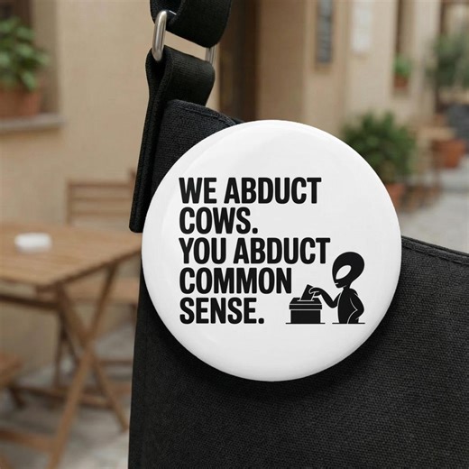 Custom Political Alien Pin Button, Sarcastic President Vote Humor, We Abduct Cows You Abduct Common Sense Funny Election Ballot Box Pin - Etsy Australia