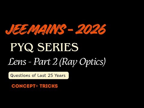 JEE Mains 2026 Ray Optics | Lens Full Concept + 25 Years PYQ Discussion | Part 2