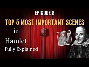 Episode 8 : Top 5 Most Important Scenes in Hamlet – Fully Explained