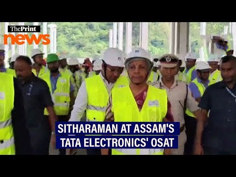 Sitharaman visits facility of Tata Electronics' OSAT in Assam