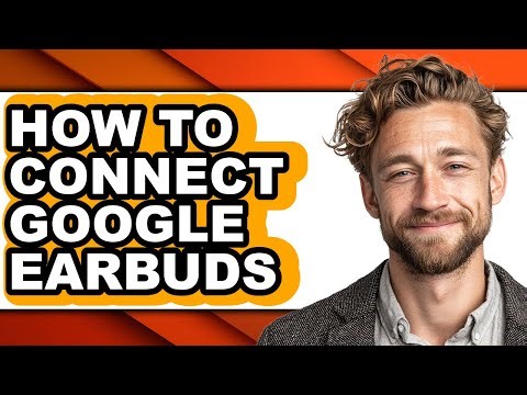 How to Connect Google Earbuds - Full Guide