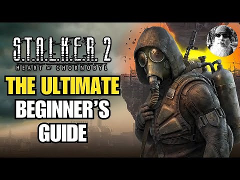 The Ultimate Beginner's Guide to S.T.A.L.K.E.R. 2: Heart of Chornobyl