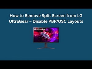 How to Remove Split Screen from LG UltraGear – Disable PBP/OSC Layouts
