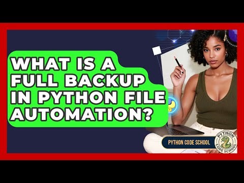 What Is A Full Backup In Python File Automation? - Python Code School