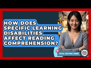 How Does Specific Learning Disabilities Affect Reading Comprehension? - Special Education Learning